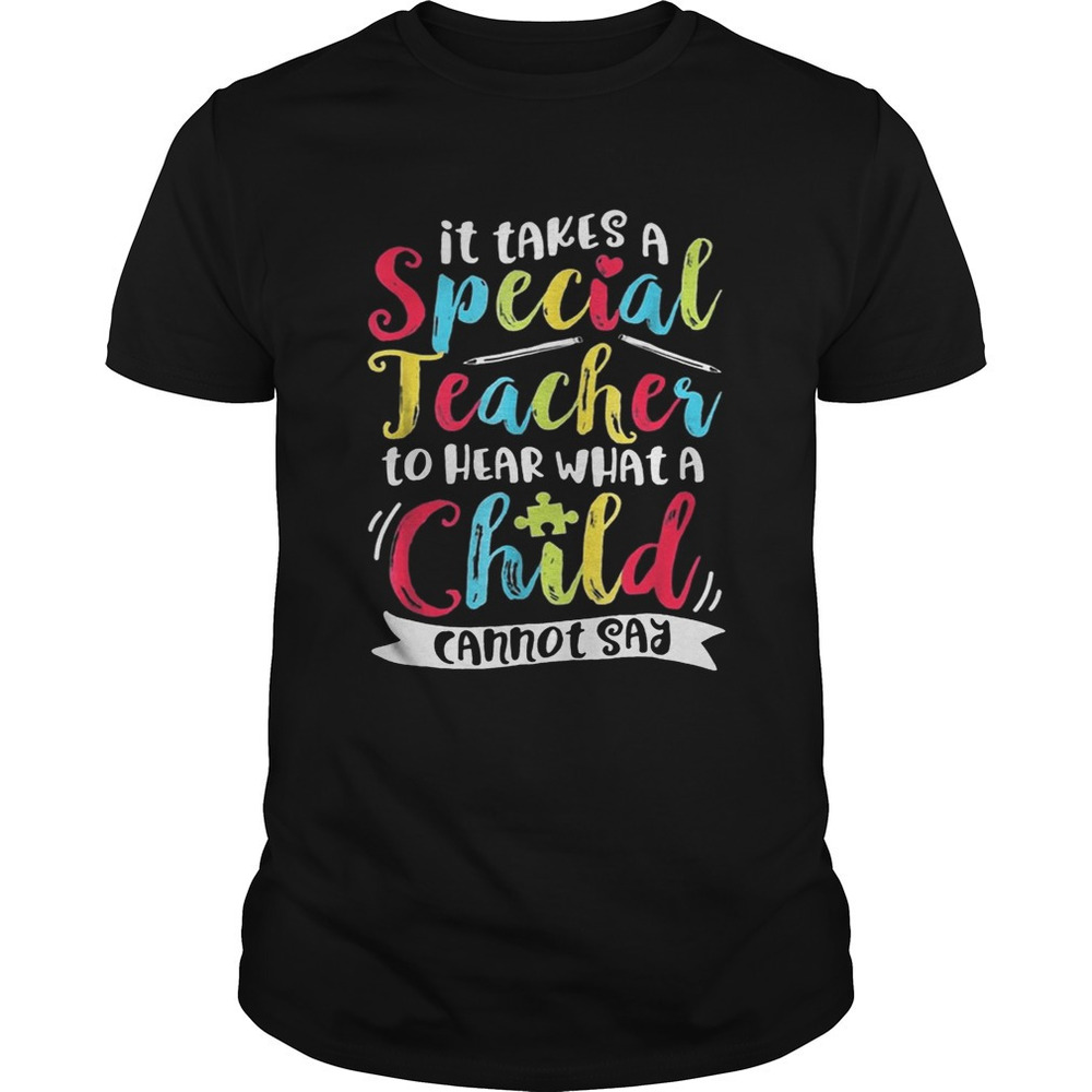 It Takes A Special Teacher To Hear What A Child Cannot Say Autism  Shirts